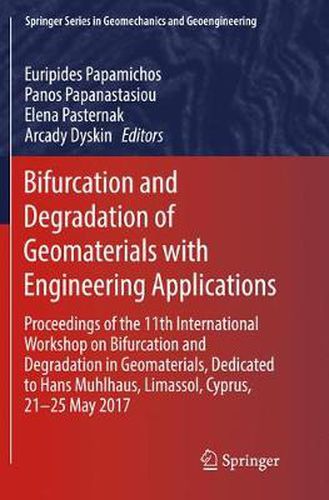 Cover image for Bifurcation and Degradation of Geomaterials with Engineering Applications: Proceedings of the 11th International Workshop on Bifurcation and Degradation in Geomaterials dedicated to Hans Muhlhaus, Limassol, Cyprus, 21-25 May 2017