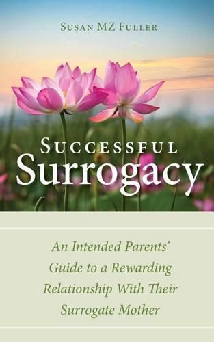 Cover image for Successful Surrogacy: An Intended Parents' Guide to a Rewarding Relationship With Their Surrogate Mother