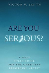 Cover image for Are You Serious?: A Next Steps Guide for the Christian Recording Artist