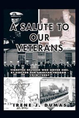 Cover image for A Salute to Our Veterans: Vignettes of Those Who Served Side-by-Side For our American Freedom - 1918 - 2007