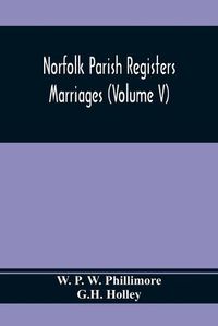 Cover image for Norfolk Parish Registers. Marriages (Volume V)