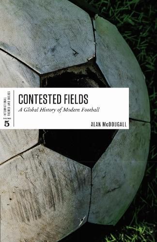 Cover image for Contested Fields: A Global History of Modern Football