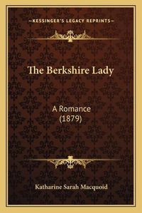 Cover image for The Berkshire Lady: A Romance (1879)