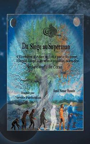 Cover image for Du Singe Au Superman: L'Evolution D'Adam Et Eve, a Partir Du Passe Lointain Jusqu'a Un Avenir Possible, Selon Une Lecture Soufie Du Coran