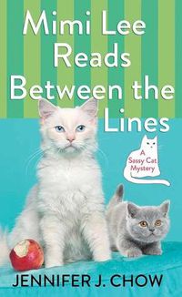 Cover image for Mimi Lee Reads Between the Lines: A Sassy Cat Mystery