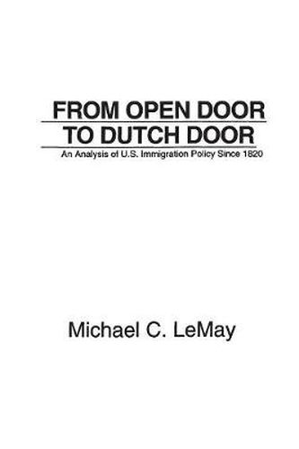 From Open Door to Dutch Door: An Analysis of U.S. Immigration Policy Since 1820