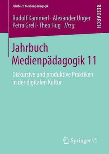 Jahrbuch Medienpadagogik 11: Diskursive und produktive Praktiken in der digitalen Kultur