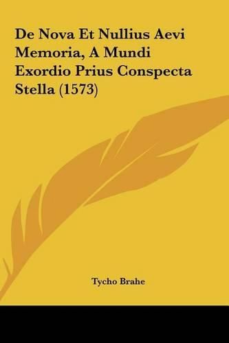 Cover image for de Nova Et Nullius Aevi Memoria, a Mundi Exordio Prius Conspecta Stella (1573)