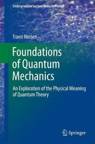 Cover image for Foundations of Quantum Mechanics: An Exploration of the Physical Meaning of Quantum Theory