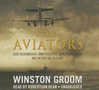 Cover image for The Aviators Lib/E: Eddie Rickenbacker, Jimmy Doolittle, Charles Lindbergh, and the Epic Age of Flight