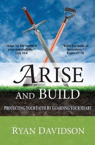 Cover image for Arise and Build: Protecting Your Faith by Guarding Your Heart