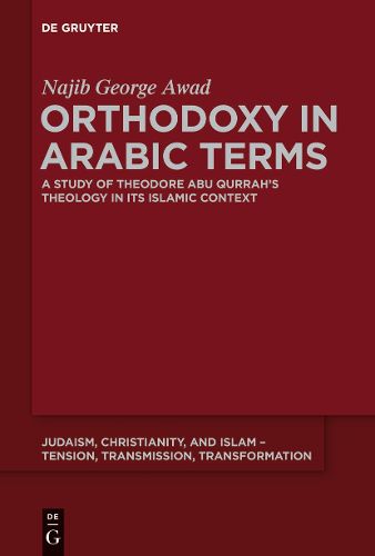 Cover image for Orthodoxy in Arabic Terms: A Study of Theodore Abu Qurrah's Theology in Its Islamic Context