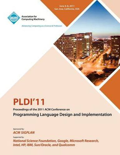 Cover image for PLDI 11 Proceedings of the 2011 ACM Conference on Programming Language Design and Implementation