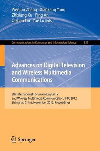 Advances on Digital Television and Wireless Multimedia Communications: 9th International Forum on Digital TV and Wireless Multimedia Communication, IFTC 2012, Shanghai, China, November 9-10, 2012. Proceedings