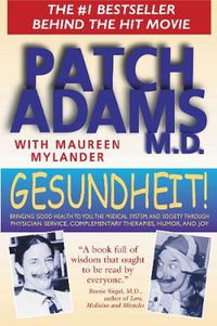 Cover image for Gesundheit!: Bringing Good Health to You, the Medical System, and Society through Physician Service, Complementary Therapies, Humor, and Joy
