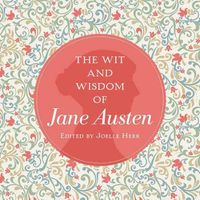 Cover image for The Wit and Wisdom of Jane Austen: A Treasure Trove of 175 Quips from a Beloved Writer