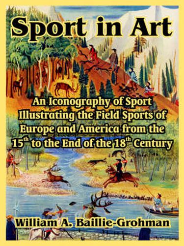 Cover image for Sport in Art: An Iconography of Sport Illustrating the Field Sports of Europe and America from the 15th to the End of the 18th Centu