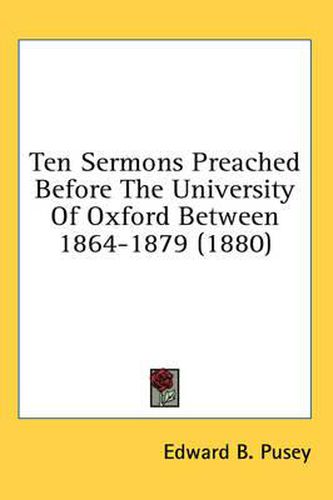 Cover image for Ten Sermons Preached Before the University of Oxford Between 1864-1879 (1880)