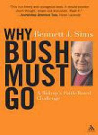 Cover image for Why Bush Must Go: A Bishop's Faith-based Challenge