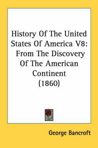 Cover image for History Of The United States Of America V8: From The Discovery Of The American Continent (1860)