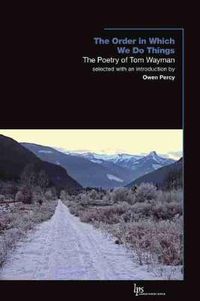 Cover image for The Order in Which We Do Things: The Poetry of Tom Wayman