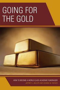 Cover image for Going for the Gold: How to Become a World-Class Academic Fundraiser