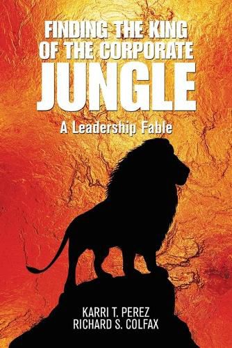 Cover image for Finding the King of the Corporate Jungle: A Leadership Fable