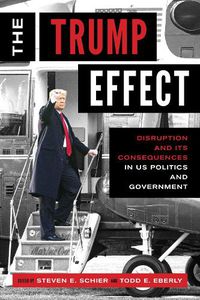 Cover image for The Trump Effect: Disruption and Its Consequences in US Politics and Government