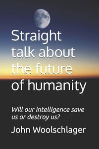 Cover image for Straight talk about the future of humanity