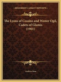Cover image for The Lyons of Cossins and Wester Ogil, Cadets of Glamis (1901)