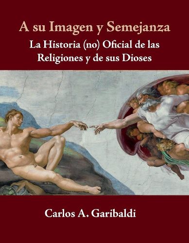 Cover image for A su Imagen y Semejanza: La Historia (no) Oficial de los Dioses y de sus Religiones
