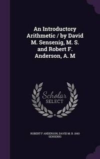 Cover image for An Introductory Arithmetic / By David M. Sensenig, M. S. and Robert F. Anderson, A. M