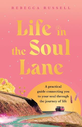 Cover image for Life in the Soul Lane: A practical guide connecting you to your soul through the journey of life