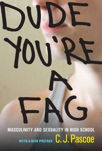 Cover image for Dude, You're a Fag: Masculinity and Sexuality in High School