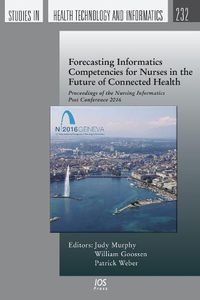 Cover image for Forecasting Informatics Competencies for Nurses in the Future of Connected Health: Proceedings of the Nursing Informatics Post Conference 2016