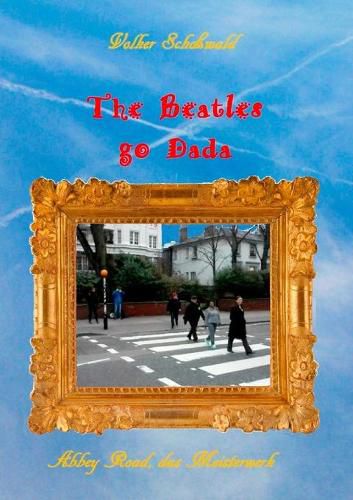 Cover image for The Beatles go Dada: Abbey Road das Meisterwerk