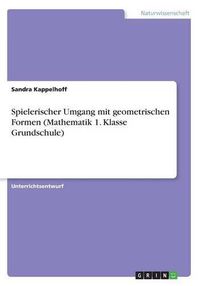 Cover image for Spielerischer Umgang mit geometrischen Formen (Mathematik 1. Klasse Grundschule)