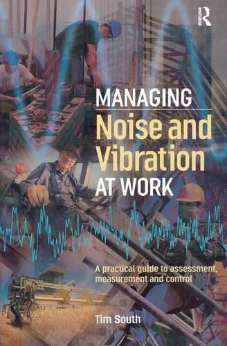 Cover image for Managing Noise and Vibration at Work: A practical guide to assessment, measurement and control