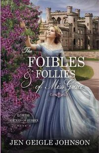 Cover image for The Foibles and Follies of Miss Grace: Sweet Regency Romance