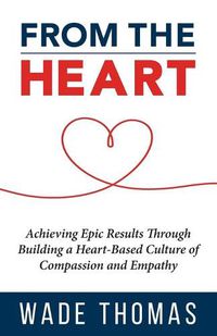 Cover image for From the Heart: Achieve Epic Results with an Approach That Works