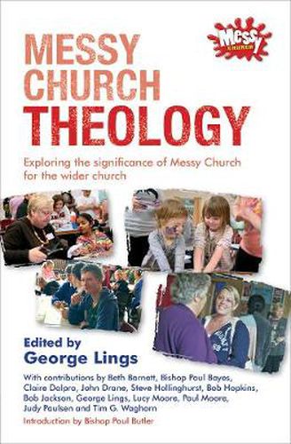 Cover image for Messy Church Theology: Exploring the significance of Messy Church for the wider church