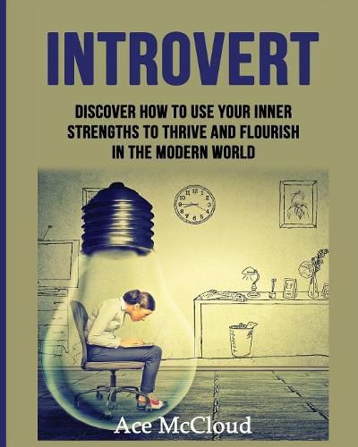 Cover image for Introvert: Discover How To Use Your Inner Strengths To Thrive And Flourish In The Modern World