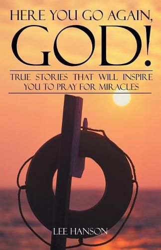 Cover image for Here You Go Again, God!: True Stories That Will Inspire You to Pray for Miracles