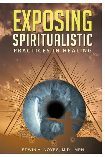 Cover image for Exposing Spiritualistic Practices in Healing (New Edition)