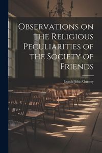 Cover image for Observations on the Religious Peculiarities of the Society of Friends