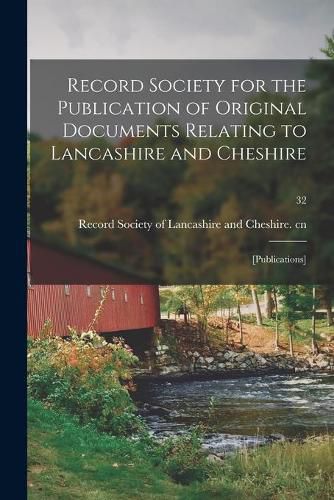 Cover image for Record Society for the Publication of Original Documents Relating to Lancashire and Cheshire: [publications]; 32