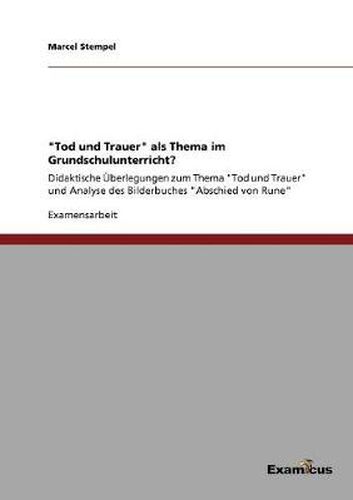 Cover image for Tod und Trauer als Thema im Grundschulunterricht?: Didaktische UEberlegungen zum Thema Tod und Trauer und Analyse des Bilderbuches Abschied von Rune