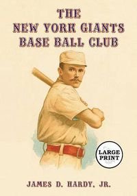 Cover image for The New York Giants Base Ball Club: The Growth of a Team and a Sport, 1870 to 1900