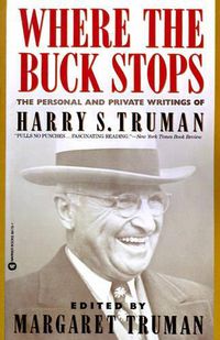 Cover image for Where the Buck Stops: The Personal and Private Writings of Harry S. Truman