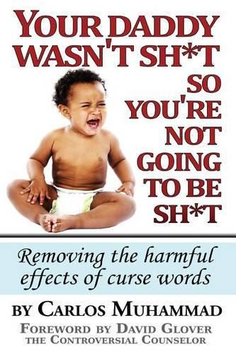 Cover image for Your Daddy wasn't sh*t so you're not going to be sh*t: Removing the harmful effects of curse words